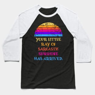 Your Little Ray Of Sarcastic Sunshine Has Arrived Baseball T-Shirt